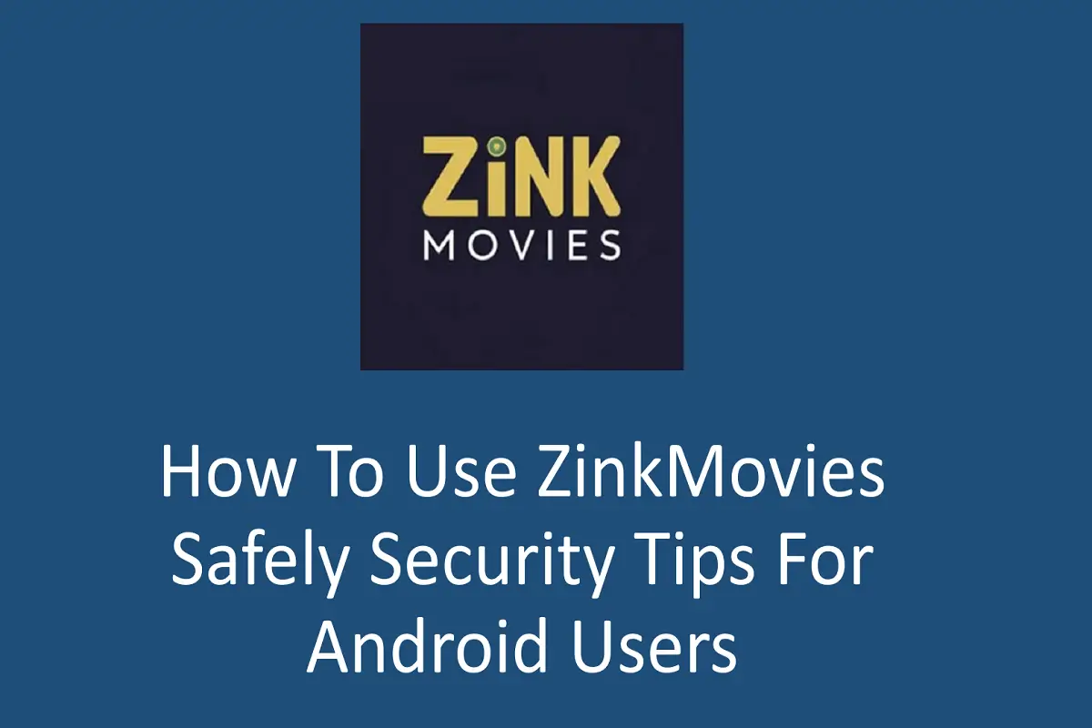 How to Use ZinkMovies Safely: Security Tips for Android Users